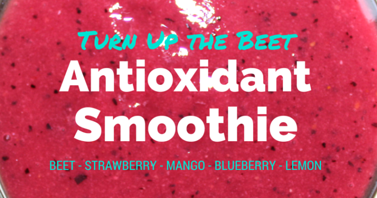 “Turn Up The Beet” Antioxidant Smoothie